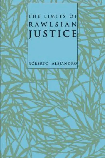 The Limits of Rawlsian Justice (English, Roberto Alejandro)
