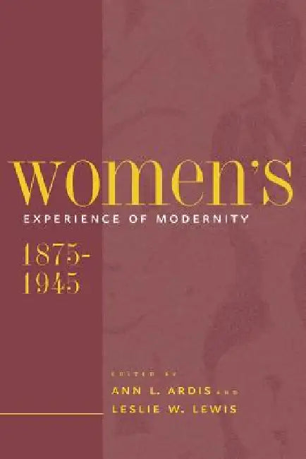 Women's Experience of Modernity, 1875-1945 (English, Ann L. Ardis | Leslie W. Lewis)