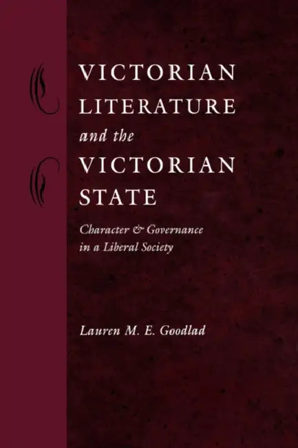 Victorian Literature and the Victorian State (English, Lauren M. E. Goodlad)
