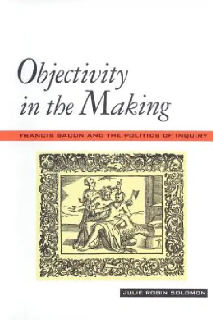 Objectivity in the Making (English, Julie Robin Solomon)