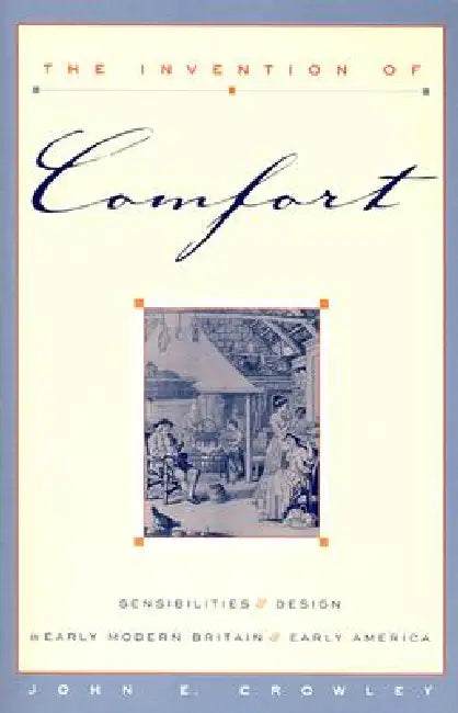 The Invention of Comfort (English, John E. Crowley)