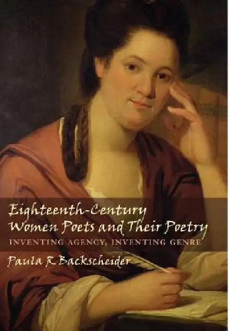 Eighteenth-Century Women Poets and Their Poetry (English, Paula R. Backscheider)