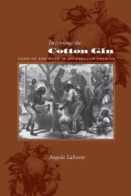 Inventing the Cotton Gin (English, Angela Lakwete)