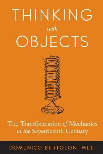 Thinking with Objects (English, Domenico Bertoloni Meli)