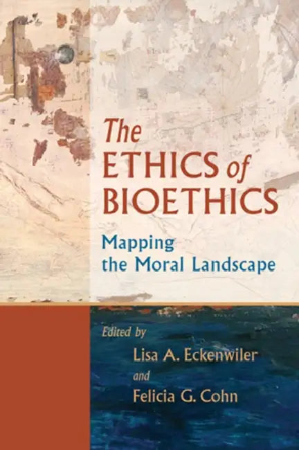 Ethics of Bioethics (English, Lisa A. Eckenwiler | Felicia G. Cohn)