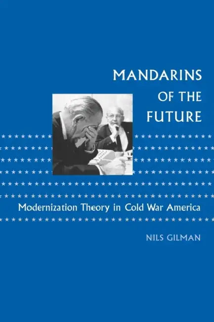 Mandarins of the Future (English, Nils Gilman)