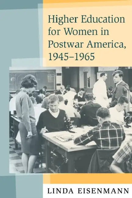 Higher Education for Women in Postwar America, 1945-1965 (English, Linda Eisenmann)