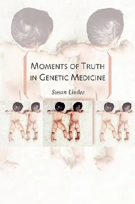 Moments of Truth in Genetic Medicine (English, M. Susan Prof Lindee)
