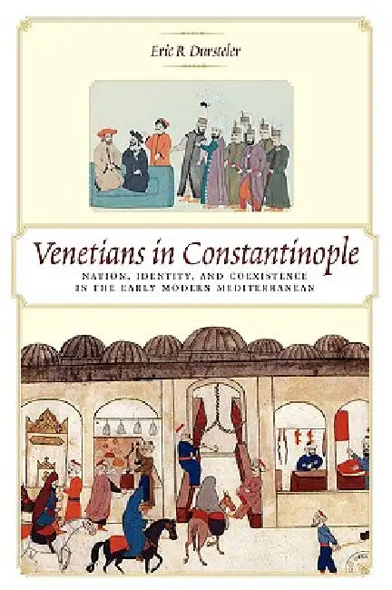 Venetians in Constantinople (English, Eric R. Dursteler)