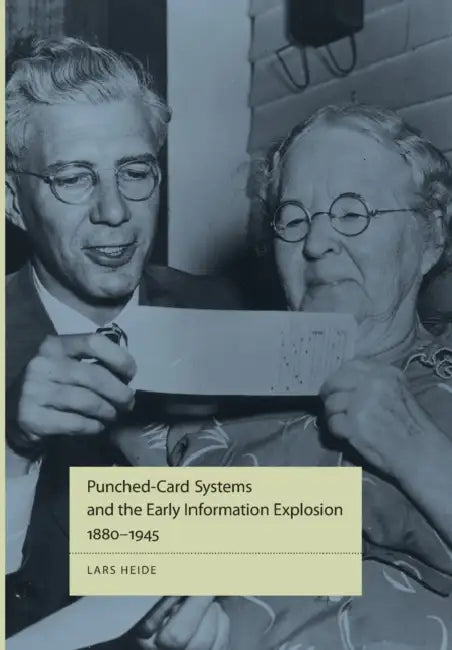 Punched-Card Systems and the Early Information Explosion, 1880-1945 (English, Lars Heide)