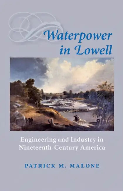 Waterpower in Lowell (English, Patrick M. Malone)