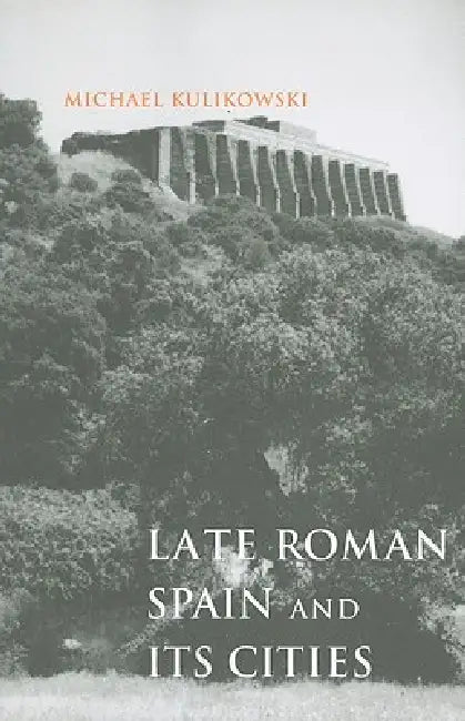 Late Roman Spain and Its Cities (English, Michael Kulikowski)