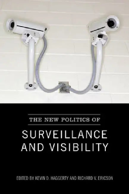 The New Politics of Surveillance and Visibility (English, Kevin Haggerty | Richard Ericson)