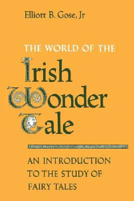 The World of the Irish Wonder Tale (English, Elliott B. Gose Jr)