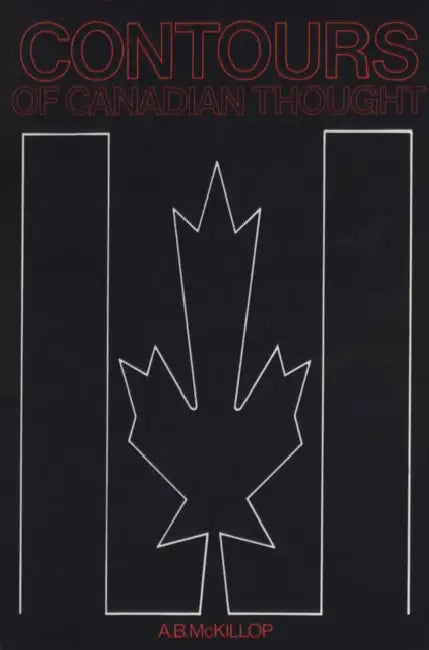 Contours of Canadian Thought (English, A. B. McKillop)