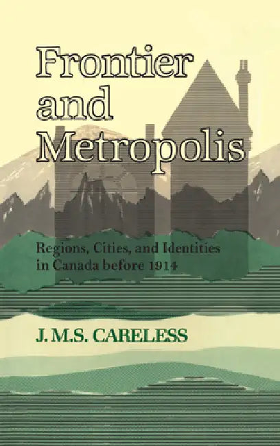 Frontier and Metropolis (English, J. M. S. Careless)