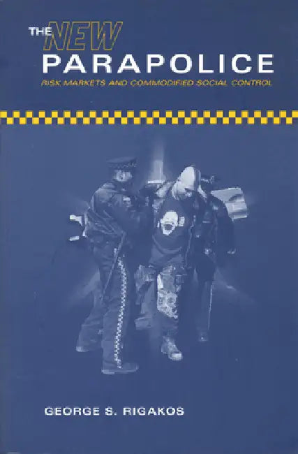 The New Parapolice (English, George S. Rigakos)