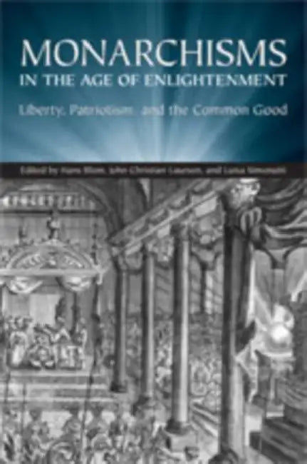 Monarchisms in the Age of Enlightenment (English, Hans W. Blom | J. C. Laursen | Luisa Simonutti)