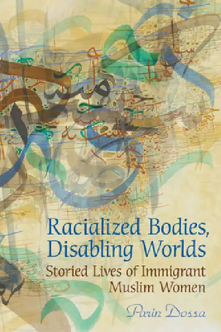 Racialized Bodies, Disabling Worlds (English, Parin Dossa)