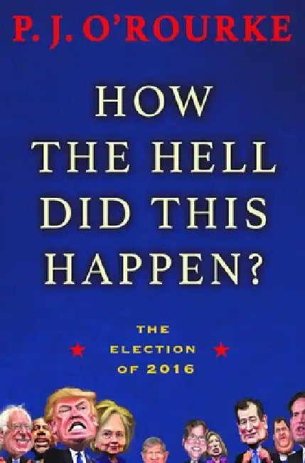How the Hell Did This Happen? (English, P. J. O'Rourke)