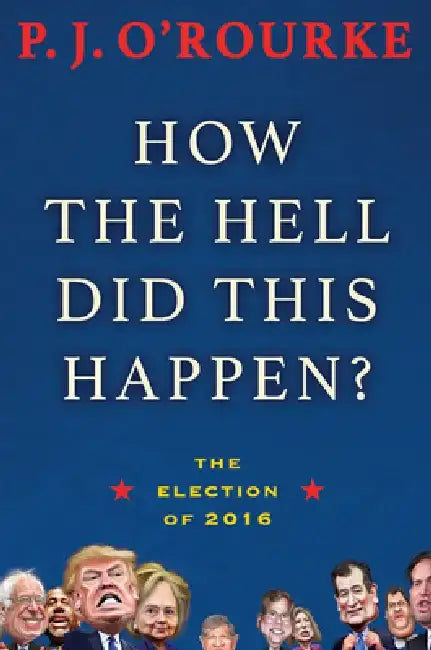 How the Hell Did This Happen? (English, P. J. O'Rourke)