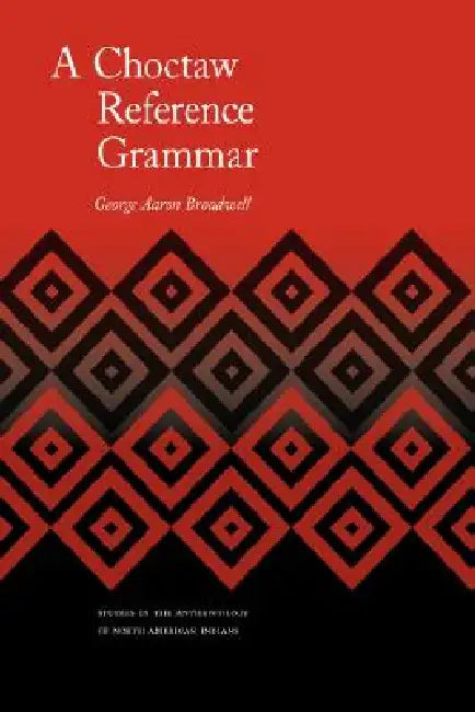 A Choctaw Reference Grammar (English, George Aaron Broadwell)