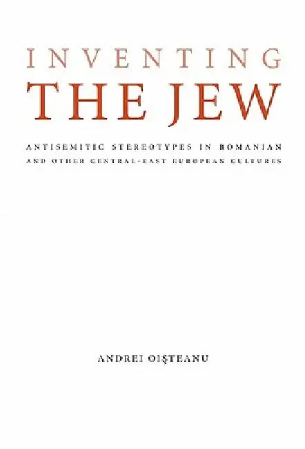 Inventing the Jew (English, Andrei Oisteanu | Moshe Idel | Mirela Adascalitei)