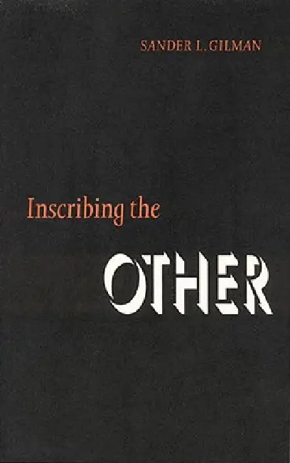 Inscribing the Other (English, Sander L. Gilman)