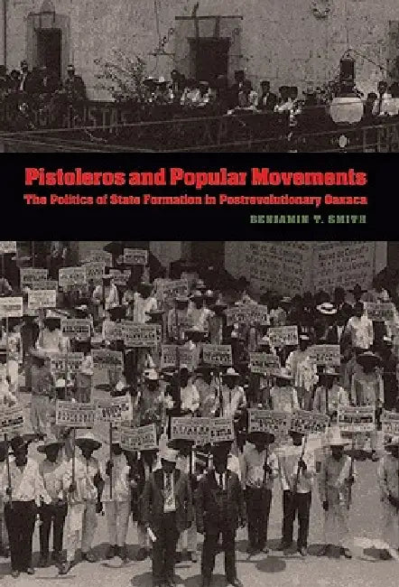 Pistoleros and Popular Movements (English, Benjamin T. Smith)