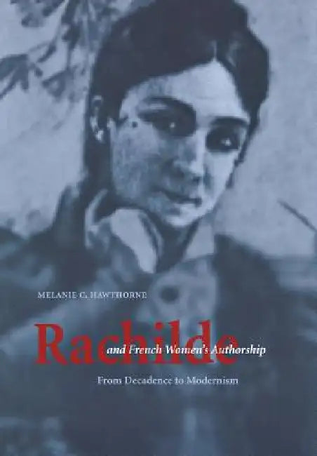 Rachilde and French Women's Authorship (English, Melanie C. Hawthorne)