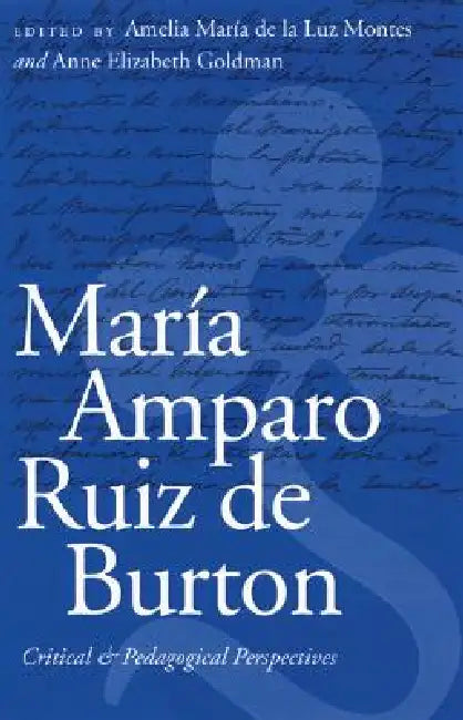 María Amparo Ruiz de Burton (English, Amelia María de la Luz Montes | Anne Elizabeth Goldman)