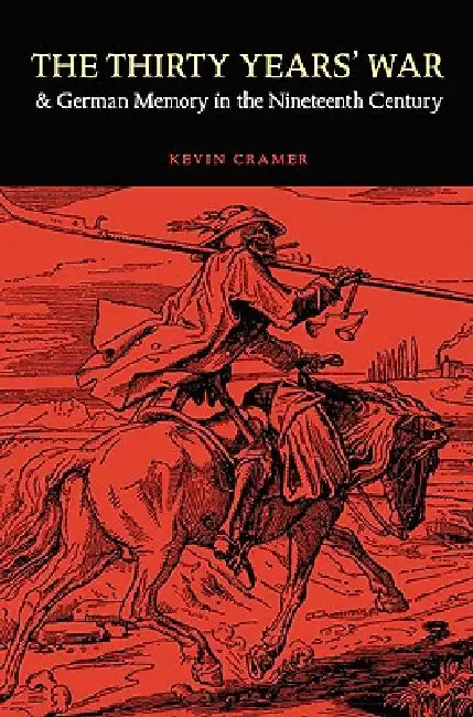 The Thirty Years' War and German Memory in the Nineteenth Century (English, Kevin Cramer)