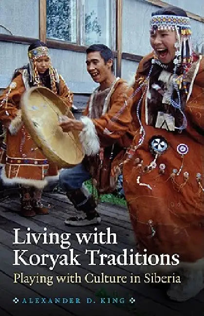 Living with Koryak Traditions (English, Alexander D. King)