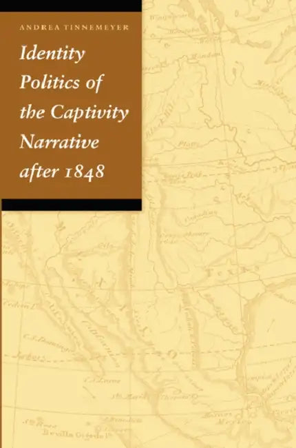 Identity Politics of the Captivity Narrative After 1848 (English, Andrea Tinnemeyer)