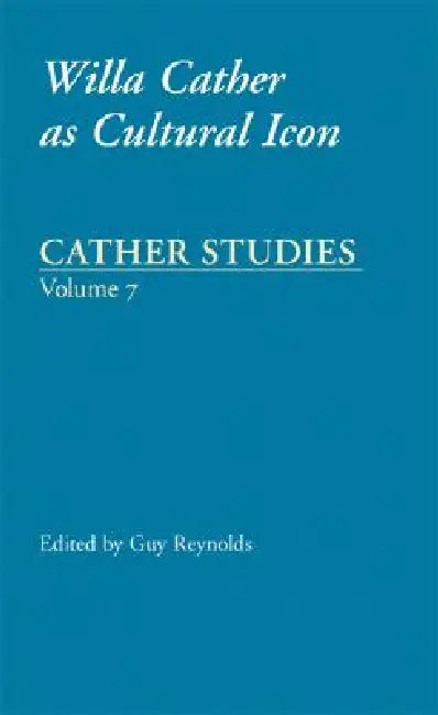 Willa Cather as Cultural Icon (English, Cather Studies | Guy J. Reynolds)