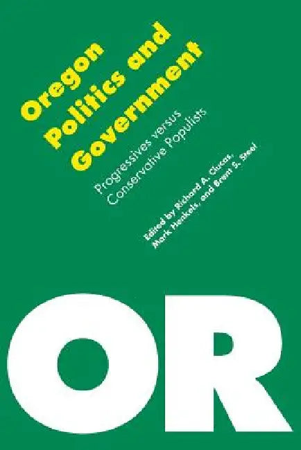 Oregon Politics and Government (English, Brent S. Steel | Mark Henkels | Richard A. Clucas)