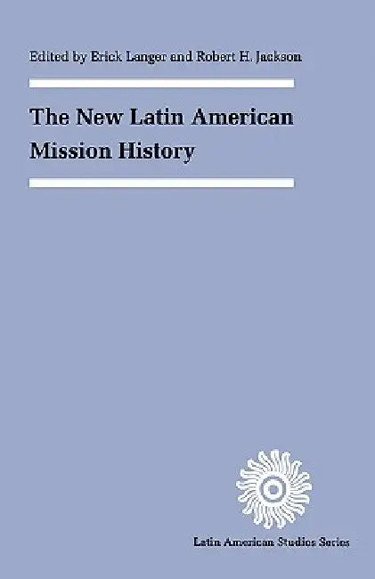 The New Latin American Mission History (English, Erick D. Langer | Robert H. Jackson)