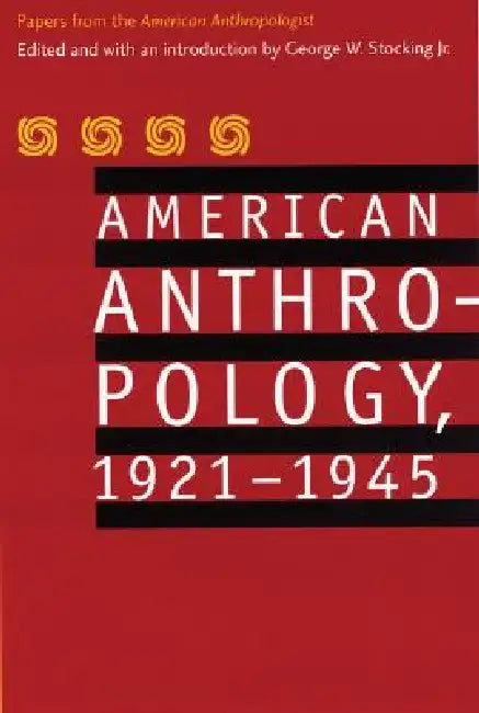 American Anthropology, 1921-1945 (English, American Anthropological Association | Jr. Stocking George W. | Jr. Stocking George W.)