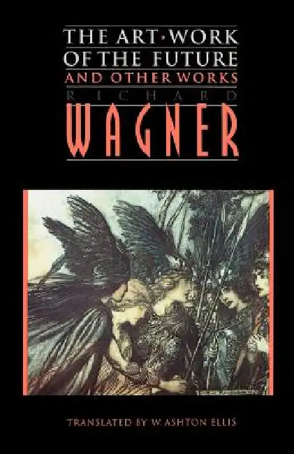 The Art-Work of the Future and Other Works (English, Richard Wagner | William Ashton Ellis)