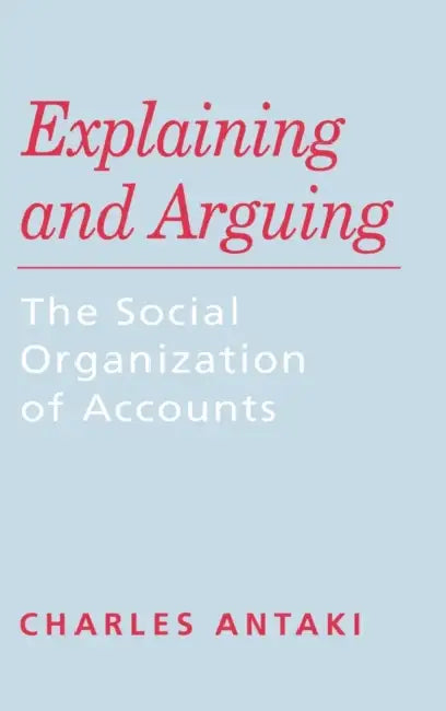 Explaining and Arguing (English, Charles Antaki)