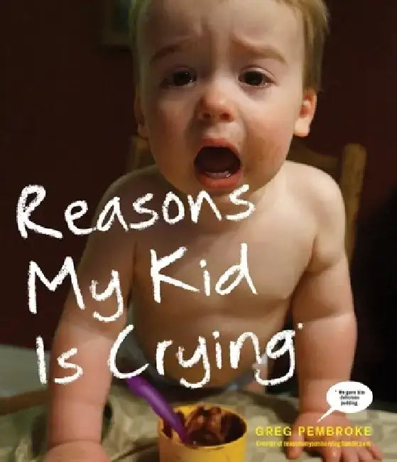 Reasons My Kid Is Crying (English, Greg Pembroke)