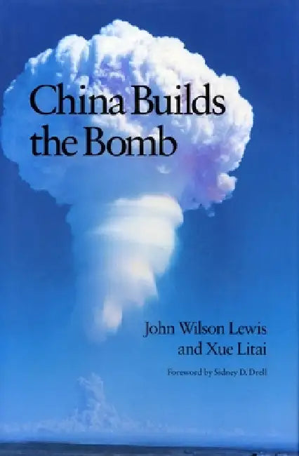 China Builds the Bomb (English, John W. Lewis | Litai Xue)