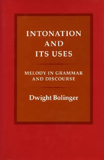 Intonation and Its Uses (English, Dwight Bolinger)