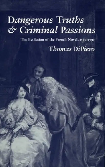 Dangerous Truths and Criminal Passions (English, Thomas Dipiero)