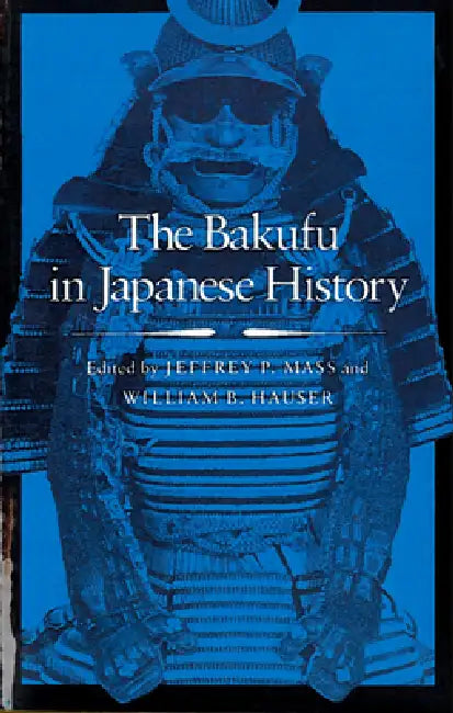 The Bakufu in Japanese History (English, Jeffrey P. Mass | William B. Hauser)
