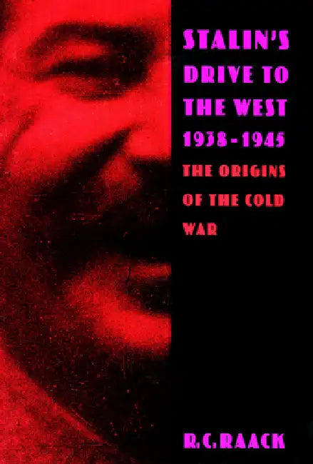 Stalin's Drive to the West, 1938-1945 (English, R. C. Raack)