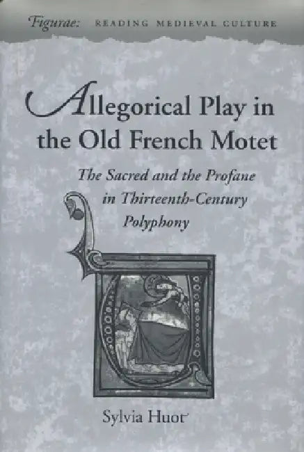 Allegorical Play in the Old French Motet (English, Sylvia Huot)