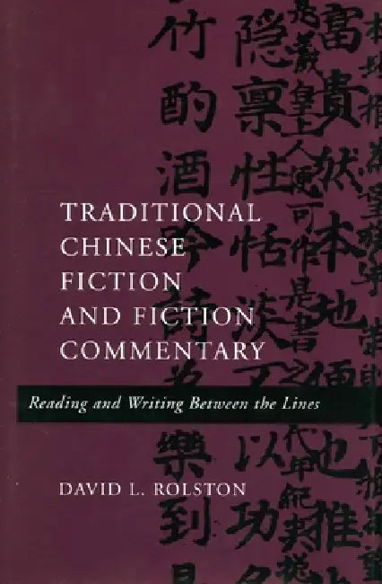 Traditional Chinese Fiction and Fiction Commentary (English, David L. Rolston)