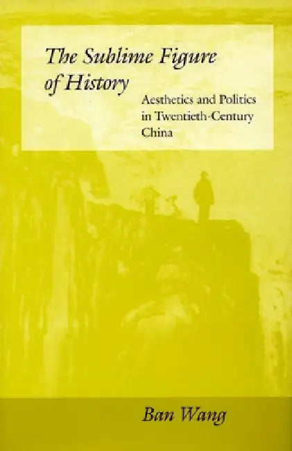 The Sublime Figure of History (English, Ban Wang)