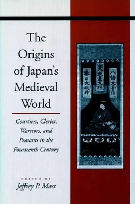 The Origins of Japanâ (Tm)S Medieval World (English, Jeffrey P. Mass)